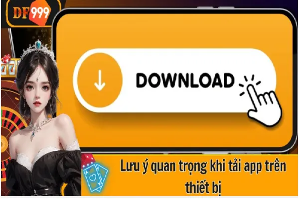 Lưu ý quan trọng khi tải app