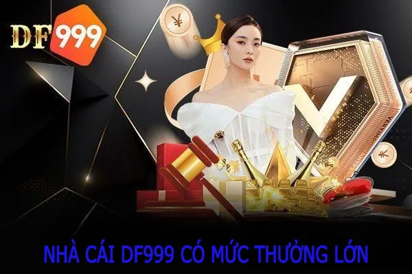 Nhà cái DF999 có mức tiền thưởng lớn